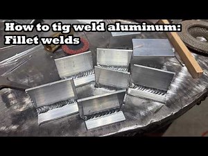 Complete guide on how to Tig Aluminum fillet welds