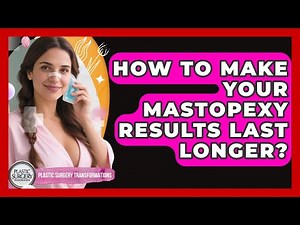 How To Make Your Mastopexy Results Last Longer? - Plastic Surgery Transformations