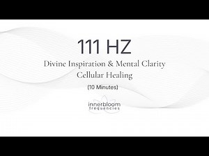 111 Hz Cellular Healing | Divine Inspiration & Mental Clarity • Pure Sine Wave | 10 Min • InnerBloom