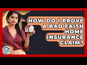 How Do I Prove A Bad Faith Home Insurance Claim? - Your Home Insurance Guide