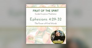 The Power of Kind Words | Ephesians 4:29-32 Lectio Divina Guided Christian Meditation - So Much More: Scripture Meditation (Lectio Divina)