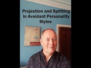 Projection & Splitting in Avoidant personality styles
