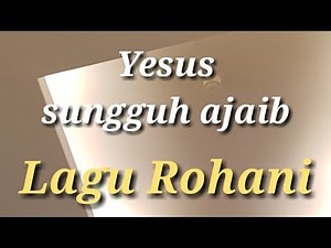 Lagu Rohani - Yesus sungguh ajaib - Lagu Rohani Kristen 2020 - Official Video Music