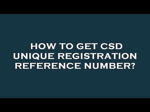 How to get csd unique registration reference number?