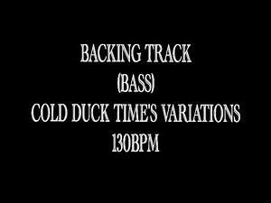 Backing Track (pour basse) -Cold Duck Time's Variations- 130bpm