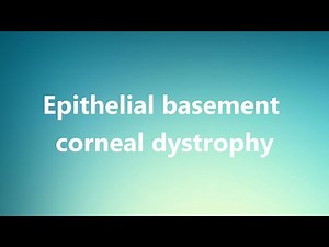 Epithelial basement corneal dystrophy - Medical Meaning and Pronunciation