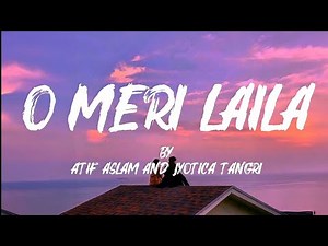 O Meri Laila - Lyrical Video | Atif Aslam, Jyotica Tangri | Laila Majnu (2018)
