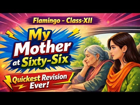 My Mother at Sixty-Six | Flamingo Class 12 | Quickest Revision Ever