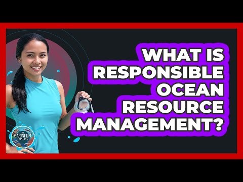 What Is Responsible Ocean Resource Management?
