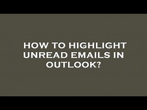 How to highlight unread emails in outlook?