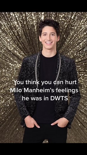 You think you can hurt Milo Manheim feelings he was in dancing with the stars￼@milomanheim