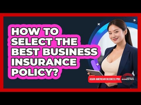 How To Select The Best Business Insurance Policy?