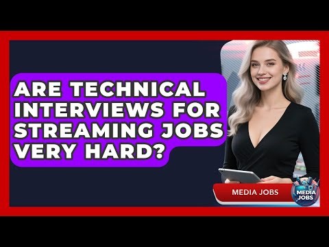 Are Technical Interviews For Streaming Jobs Very Hard? - Media Jobs