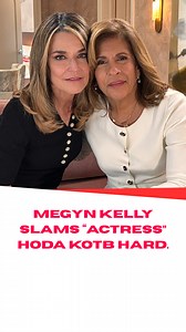 Megyn Kelly slams 'actress' Hoda Kotb hard