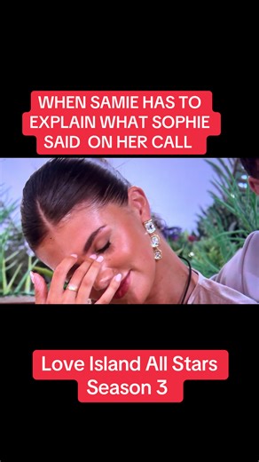 WHEN SAMIE HAS TO EXPLAIN WHAT SOPHIE SAID ON HER CALL. Love Island All Stars Season 3 #loveislandallstarsbestbits