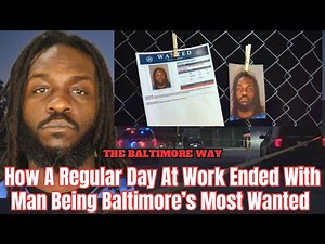 How A Regular Day At Work Ended With Man Being Baltimore’s Most Wanted