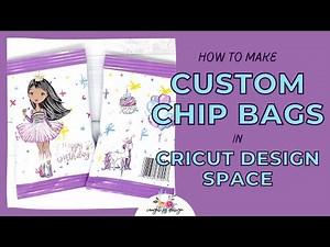 How to Make Custom Chip Bags in Cricut Design Space