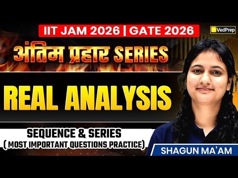 IIT JAM & GATE 2026 | Real Analysis | Sequence & Series | Most Important | VedPrep Maths Academy