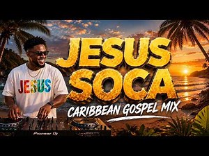 JESUS SOCA Caribbean Gospel Mix | 1 Hour Caribbean Christian Music | Gospel Soca for Dance & Praise