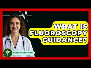 What Is Fluoroscopy Guidance? - Pain Medicine Network