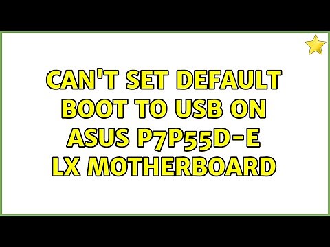 Can't set default boot to USB on Asus P7P55D-E LX motherboard (3 Solutions!!)