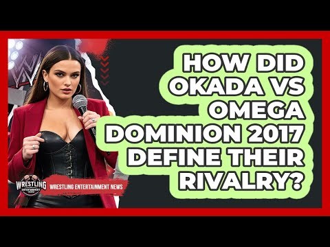 How Did Okada vs Omega Dominion 2017 Define Their Rivalry?