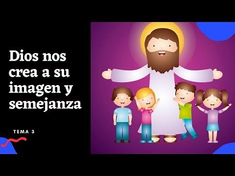 Dios nos crea a su imagen y semejanza Tema #3 - Catequesis tercer año ✨