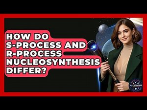 How Do S-process And R-process Nucleosynthesis Differ? - Astronomy Made Simple
