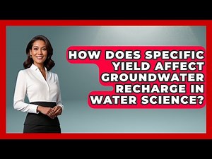 How Does Specific Yield Affect Groundwater Recharge In Water Science? - Water Science For Everyone