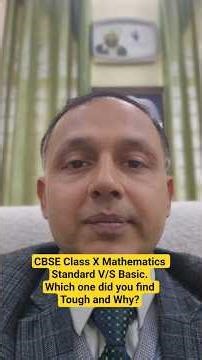 CBSE Class X Mathematics Standard V/S Basic. Which one did you find Tough and Why?