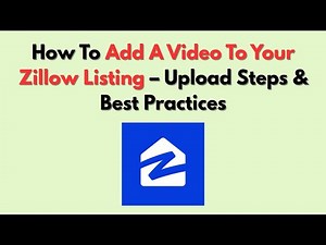 How To Add A Video To Your Zillow Listing – Upload Steps & Best Practices