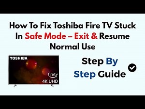 How To Fix Toshiba Fire TV Stuck In Safe Mode – Exit & Resume Normal Use