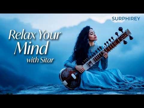 Relax Your Mind with Sitar | Peaceful Indian Sitar Music for Stress Relief & Calm