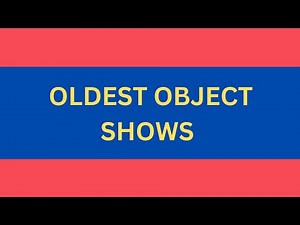 Oldest Object Shows