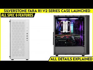 SilverStone FARA R1 V2 Series Middle Tower Case Launched - Gets Two Colors | All Spec, Features