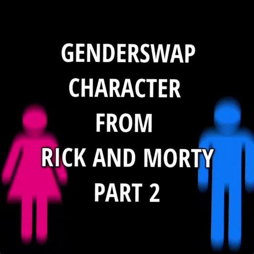 GENDERSWAP RICK AND MORTY PART 2 #genderswap #rickandmorty #FYP #EDIT #REK