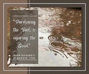 "Pardoning the Bad, is injuring the Good." Poor Richard's Almanack, 1748 - Your thoughts? | Rediscover God in America