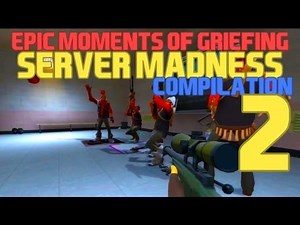 TF2 - Epic Moments of Griefing 2: Server Madness