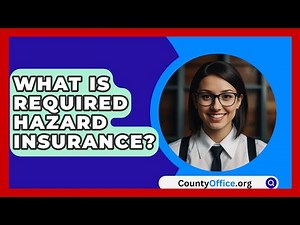 What Is Required Hazard Insurance? - CountyOffice.org