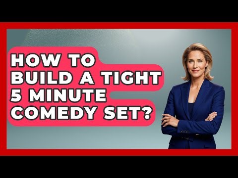 How To Build A Tight 5 Minute Comedy Set? - Open Mic Manual