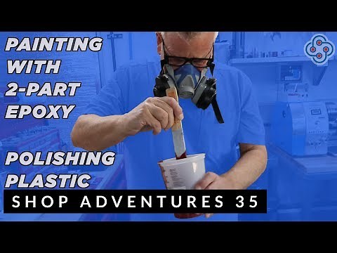 SHOP ADVENTURES 35: Painting with 2-Part Epoxy & Polishing Plastic Parts