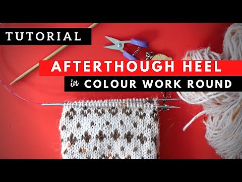 AFTERTHOUGHT HEEL in a colour work toe up cuff down socks // knitting TUTORIAL
