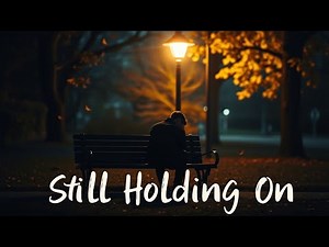 Still Holding On – A Heartfelt English Song About Love & Letting Go | Lyrics Video