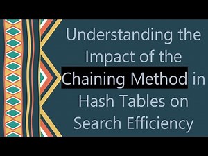 Understanding the Impact of the Chaining Method in Hash Tables on Search Efficiency
