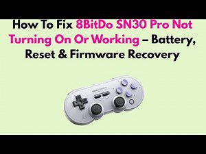 How To Fix 8BitDo SN30 Pro Not Turning On Or Working – Battery, Reset & Firmware Recovery