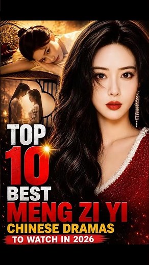 Top 10 Best Meng Zi Yi Chinese Dramas To Watch In 2026