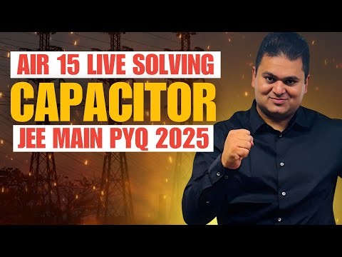 AIR 15 SOLVES Capacitor Problems in JEE Main 2025 Live