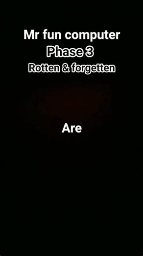 mr fun computer phase 3 rotten and forgetting