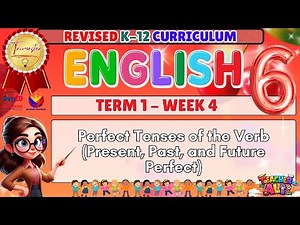 GRADE 6 ENGLISH TERM 1 WEEK 4 REVISED K-12 CURRICULUM- PERFECT TENSES OF THE VERB