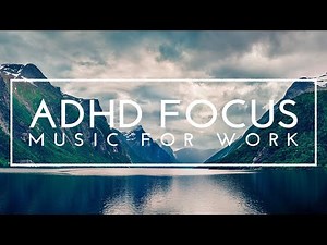 ADHD Focus Music For Work - Deep Focus Music For Studying, Concentration Music For Work, Study Music